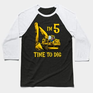 I'm 5 - time to dig - excavator 5 year old birthday Baseball T-Shirt